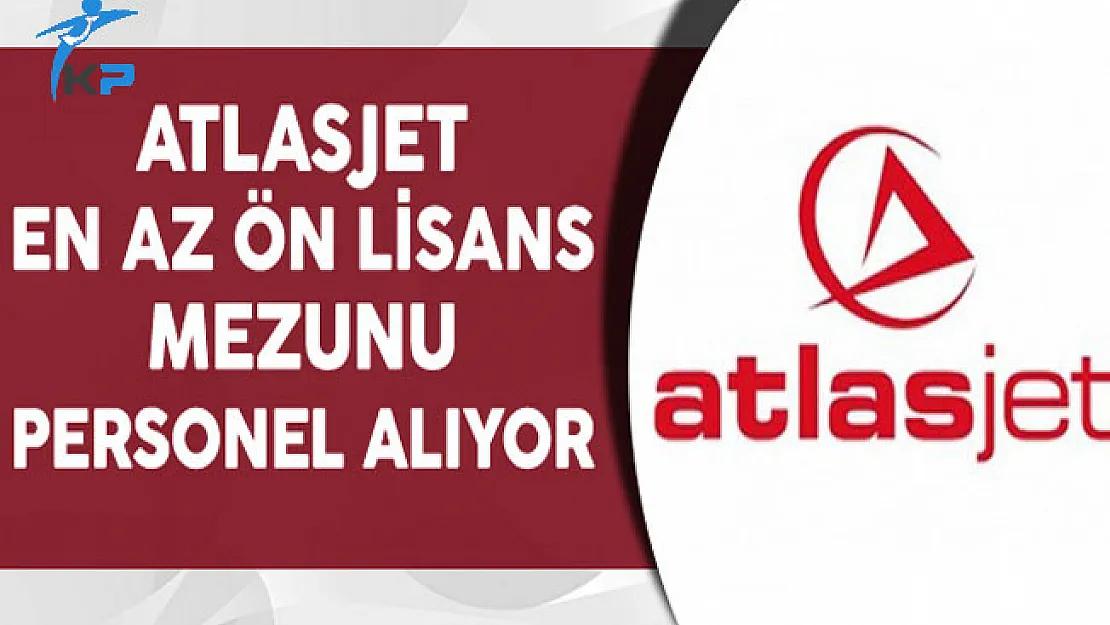 Atlasjet Havacılık En Az Ön Lisans Mezunu Personel Alıyor