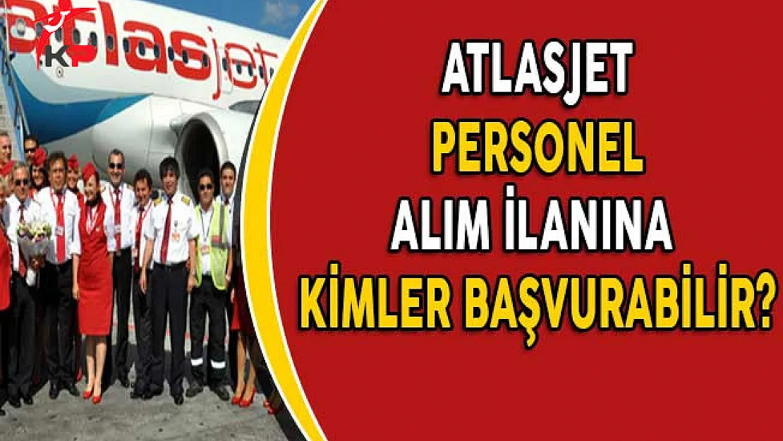 Atlasjet Personel Alım İlanına Kimler Başvuru Yapabilir?