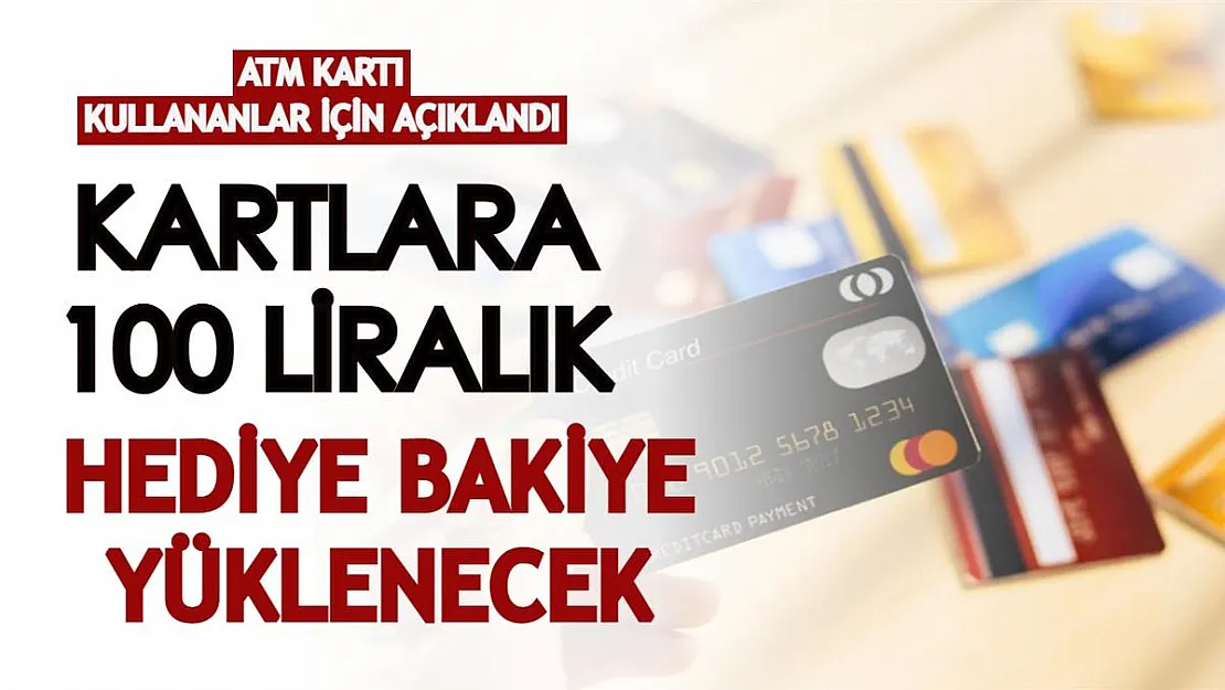 ATM kartı kullananlar için açıklandı! Kartlara 100 liralık hediye bakiye yüklemesi yapılıyor