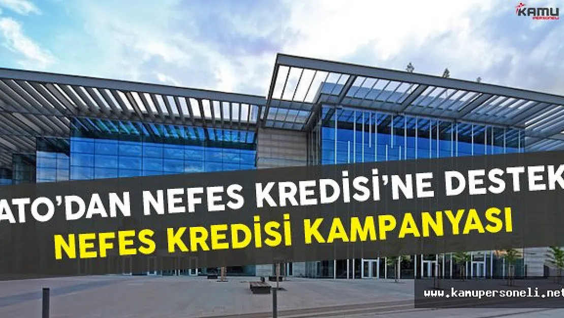 ATO'dan Nefes Kredisi'ne Destek - Nefes Kredisi Kampanyası