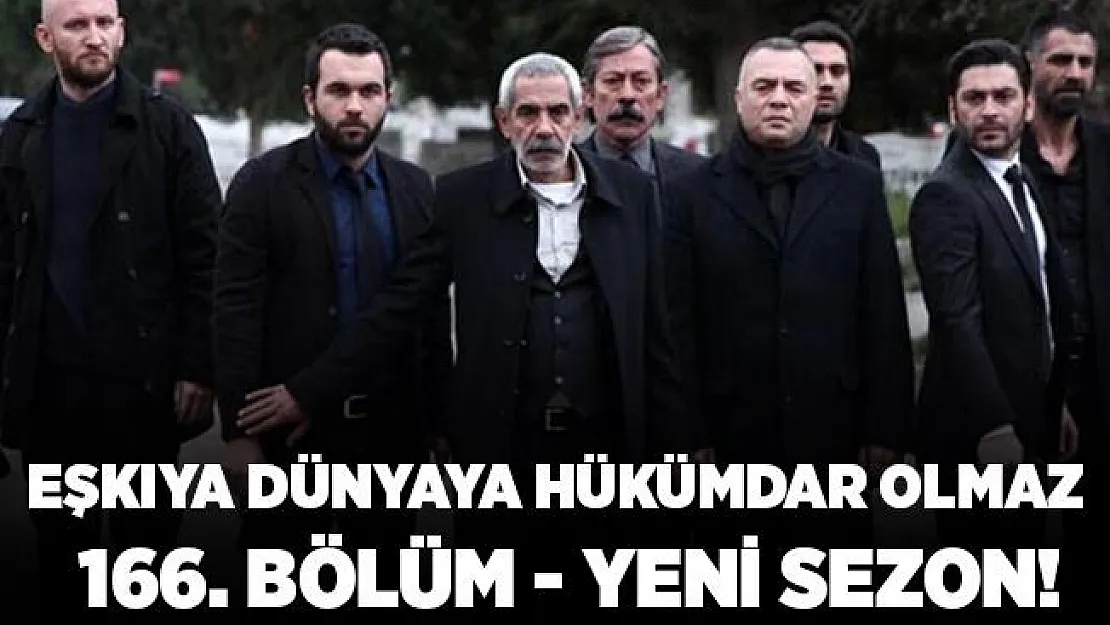 ATV Eşkıya Dünyaya Hükümdar Olmaz başladı mı? EDHO 166. bölüm fragmanı çıktı mı? EDHO yeni sezon..