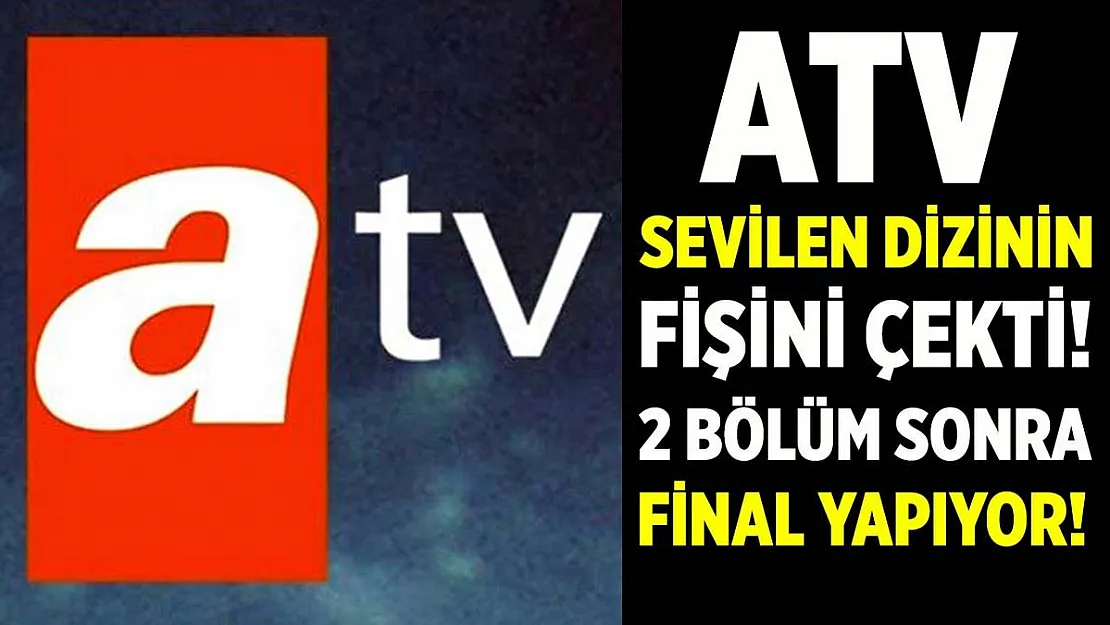 ATV popüler dizi final kararı aldı!