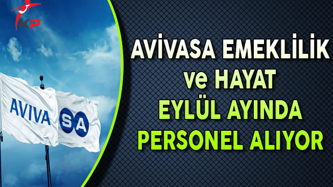AvivaSA Emeklilik ve Hayat Danışman Personel Alımları Yapıyor