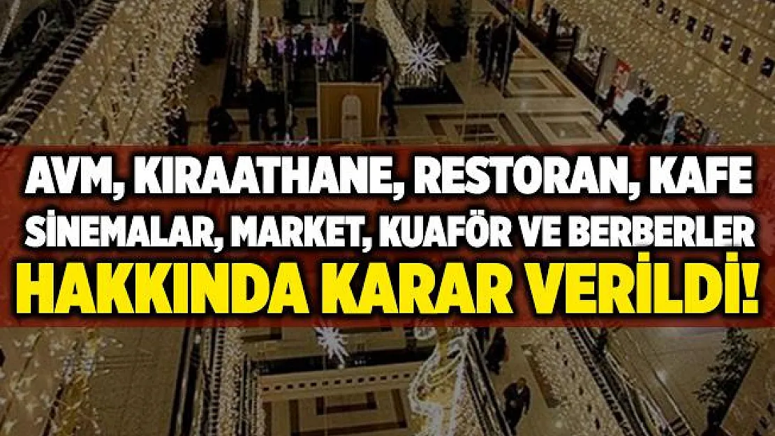 AVM'ler, kıraathaneler, restoran, kafeler, sinemalar, maçlar, halı sahalar, marketler ve kuaförler hakkında karar açıklandı!