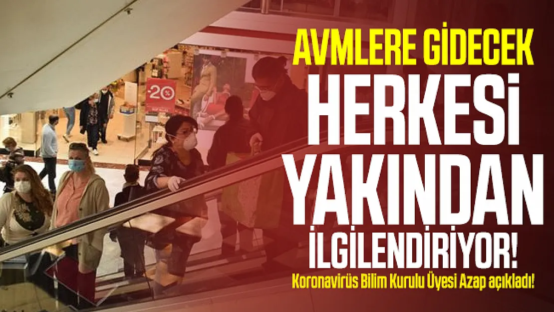 AVMlere gidecek herkesi yakından ilgilendiriyor! Koronavirüs Bilim Kurulu Üyesi Azap açıkladı!