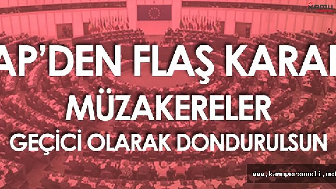 Avrupa Birliği Parlamentosu'ndan Şok Karar! 'Müzakareler Geçici Olarak Durdurulsun'