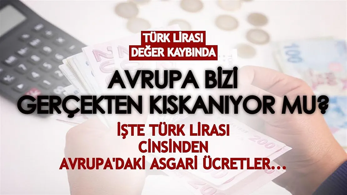 Avrupa bizi gerçekten kıskanıyor mu? İşte Türk Lirası'nın Euro karşısındaki değeri ve Avrupa ülkelerinde asgari ücretlerin TL cinsinden karşılığı...