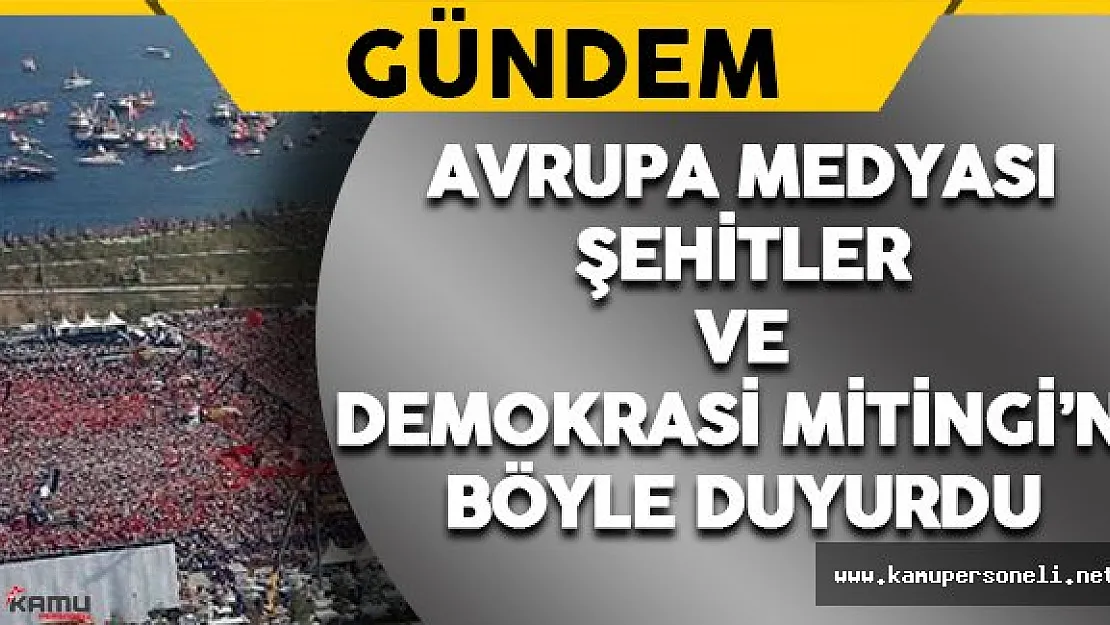 Avrupa Medyasında &quotDemokrasi ve Şehitler Mitingi" Böyle Duyuruldu