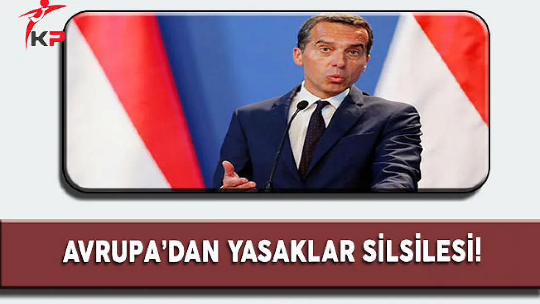 Avrupa'dan Yasaklar Silsilesi! Şimdi de Avusturya eklendi