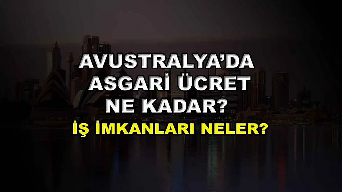 Avusturalya'da Asgari Ücret Ne Kadar? İş İmkanları Neler?