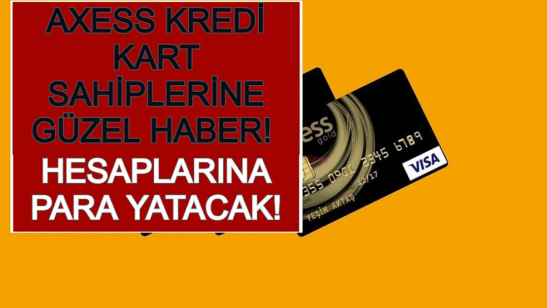 Axess Kredi Kart Sahiplerine Güzel Haber! Hesaplarına Para Yatacak!