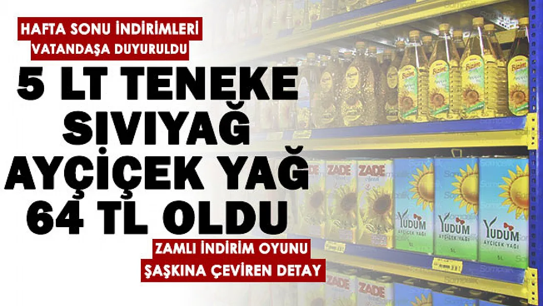 Ayçiçek yağında vatandaşlara flaş oyun! Zamlı indirim yapılıyor: 5 litre teneke sıvıyağ ayçiçek yağı 64 liraya satılıyor