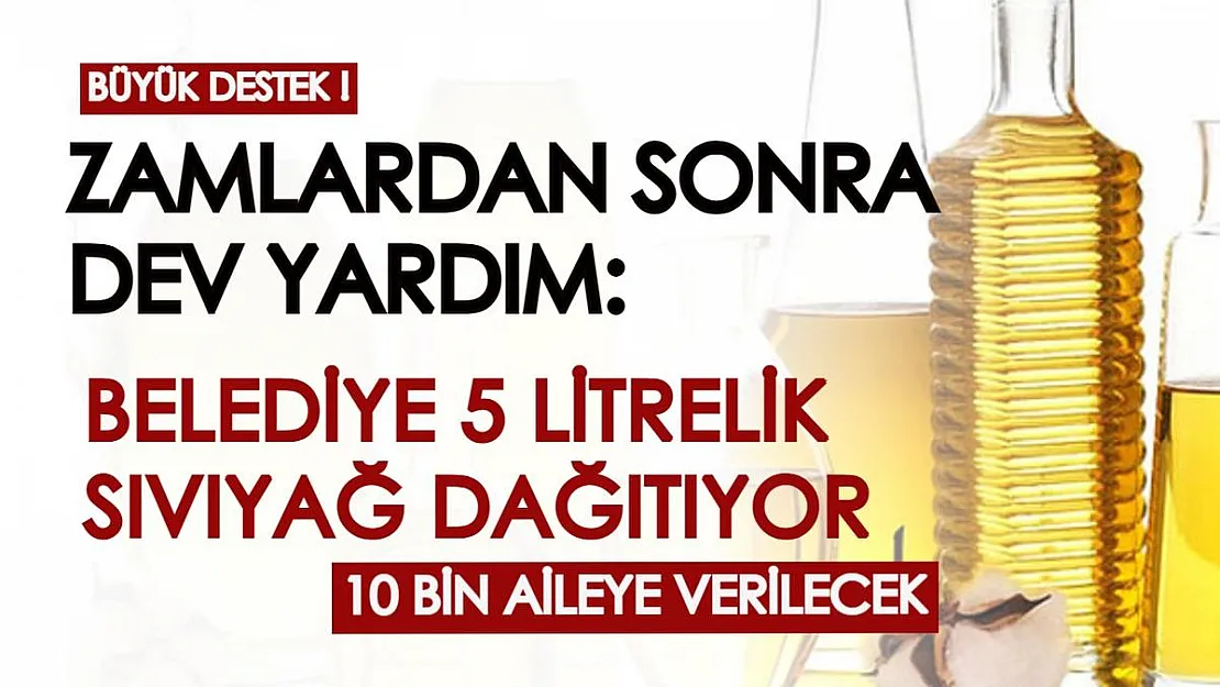 Ayçiçek yağlarının fiyatı uçunca belediyeden yardım adımı geldi! 10 bin aileye 5'er litre sıvıyağ ücretsiz verilecek
