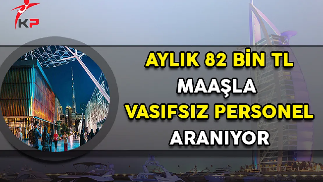 Ayda 82 Bin TL Maaşla Çalıştırılacak Vasıfsız Personel Aranıyor