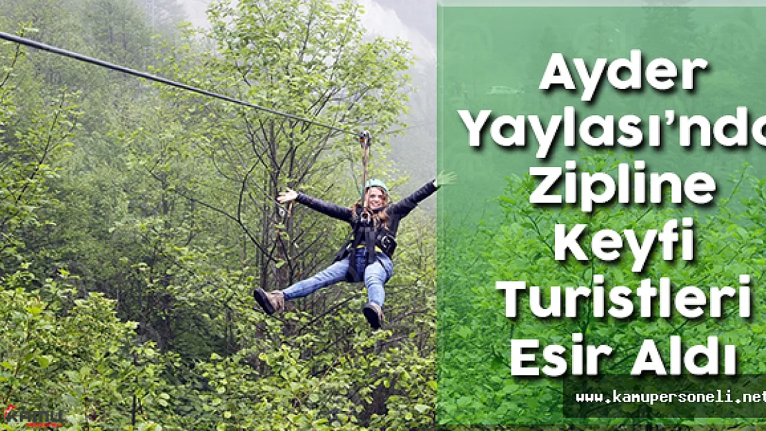 Ayder Yaylası'nda Zipline Keyfi Turistleri Esir Aldı