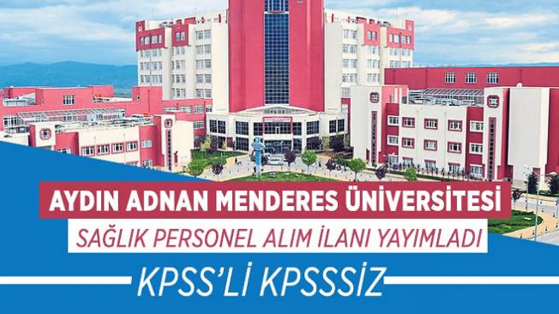 Aydın Adnan Menderes Üniversitesi sağlık personel alım ilanı yayımladı