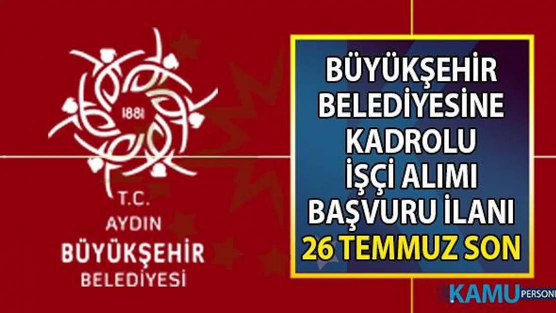 Aydın Büyükşehir Belediyesi 26 temmuza kadar 4 işçi alımı için başvuru ilanı yayınladı
