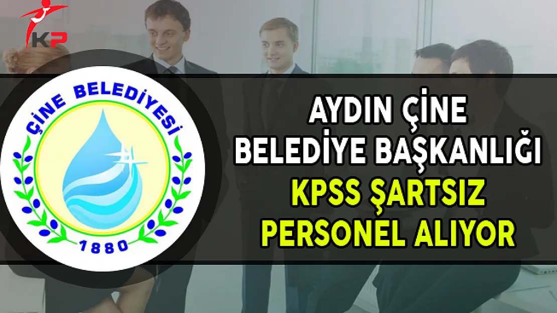 Aydın Çine Belediye Başkanlığı KPSS Şartsız Sözleşmeli Personel Alımı Yapıyor
