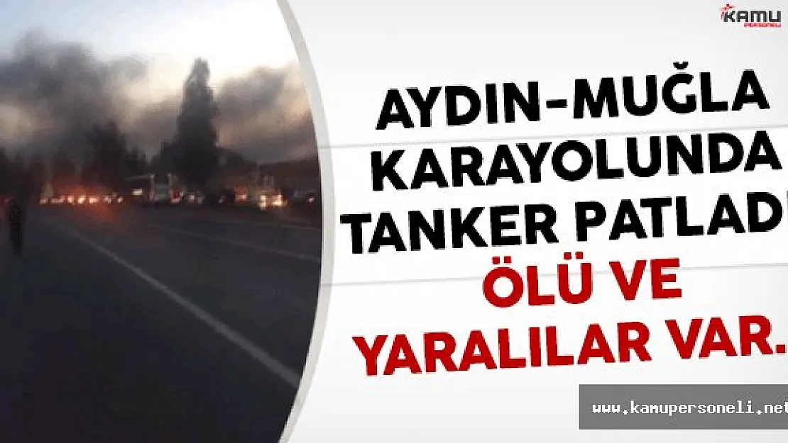 Aydın-Muğla karayolunda tanker patladı: Çok sayıda ölü ve yaralı var