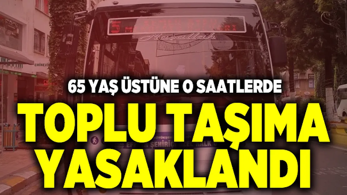 Aydın'da flaş corona virüs kararı! O saatlerde 65 yaş ve üstüne toplu taşıma yasaklandı
