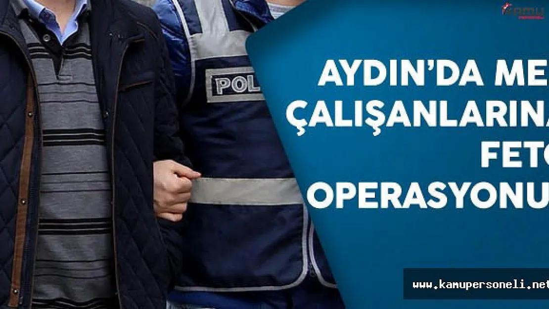 Aydın'da MEB Personellerine FETÖ operasyonu