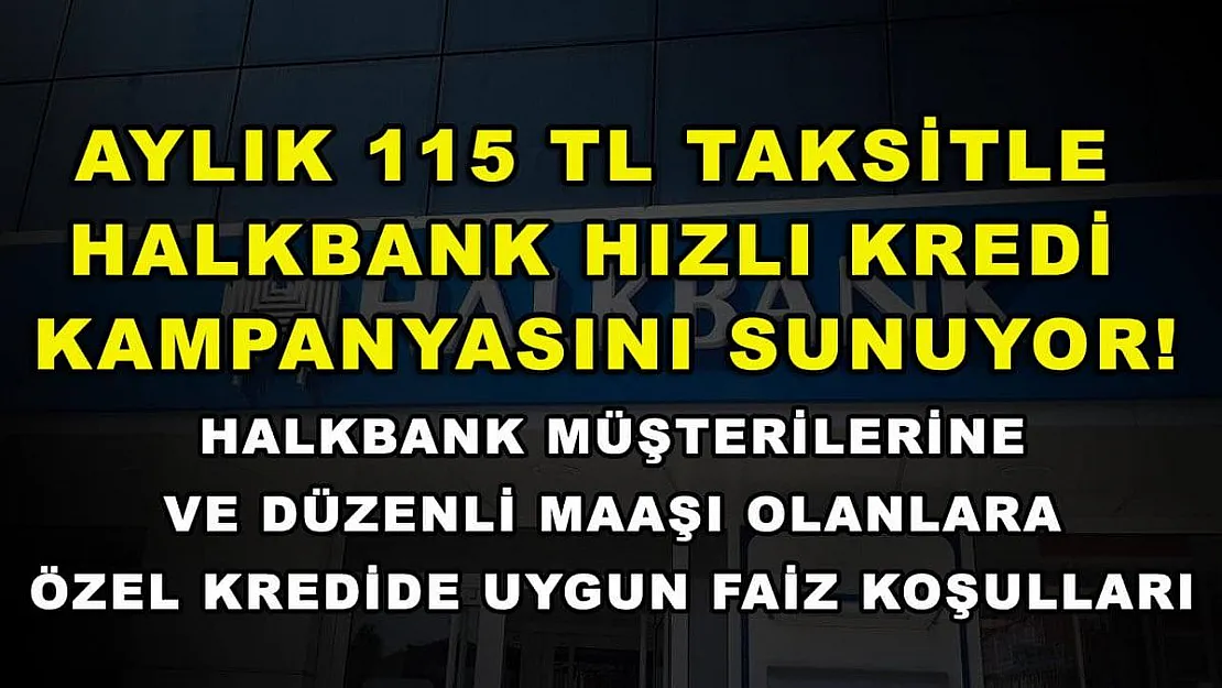 Aylık 115 TL taksitle Halkbank hızlı kredi kampanyasını sunuyor! Halkbank müşterilerine ve düzenli maaşı olanlara özel kredide uygun faiz koşulları