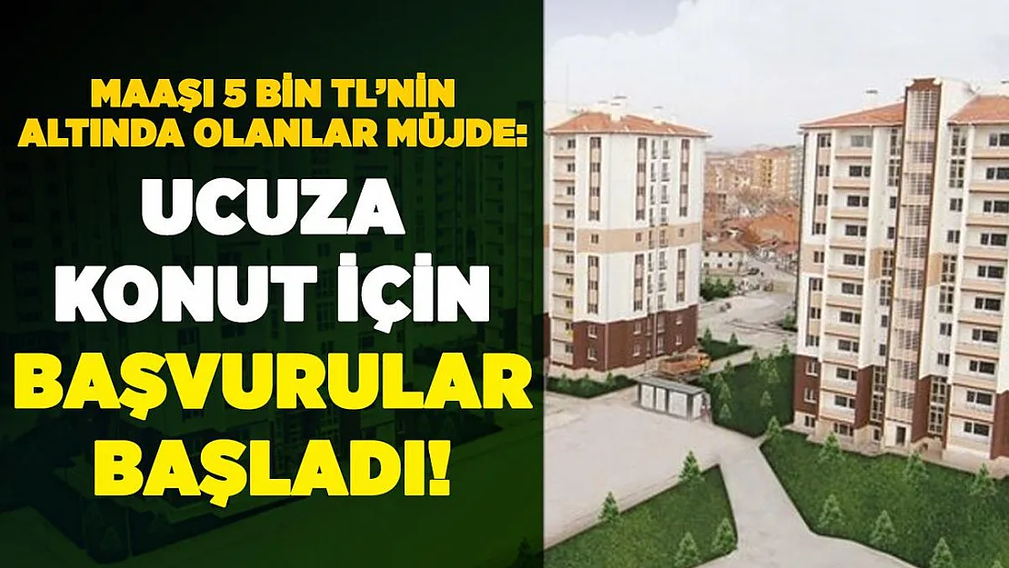 Aylık 5 bin liranın altında kazananlar için 35 şehirde ucuz ev başvuruları başladı