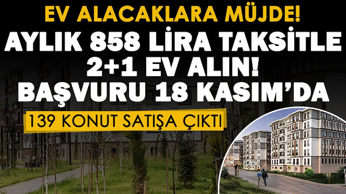 Aylık 858 lira taksitle 2+1 ev alabilirsiniz! TOKİ yeni satışını duyurdu: 18 Kasım'da başvurular başlıyor