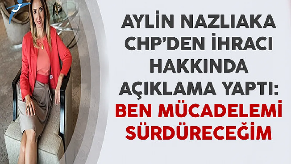 Aylin Nazlıaka CHP'den İhracı Hakkında Açıklamalar Yaptı: Ben Mücadelemi Sürdüreceğim