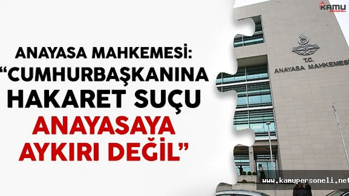AYM: Cumhurbaşkanına Hakaret Suçu Anayasaya Aykırı Değil