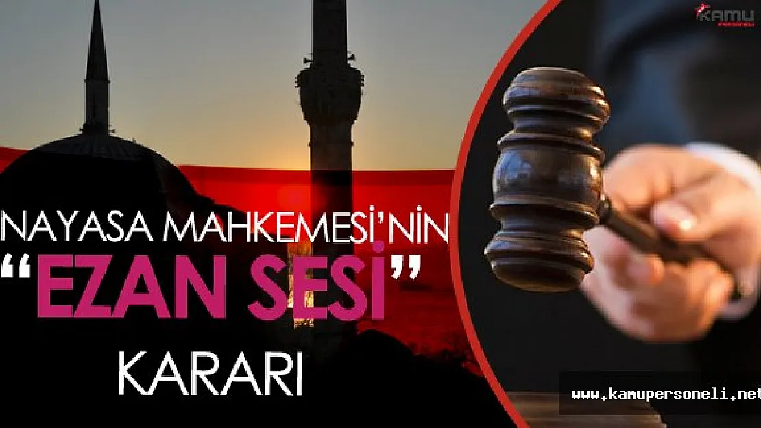 AYM 'Ezan Sesi Kısılsın' Başvurusunu Neden Reddettiğini Açıkladı