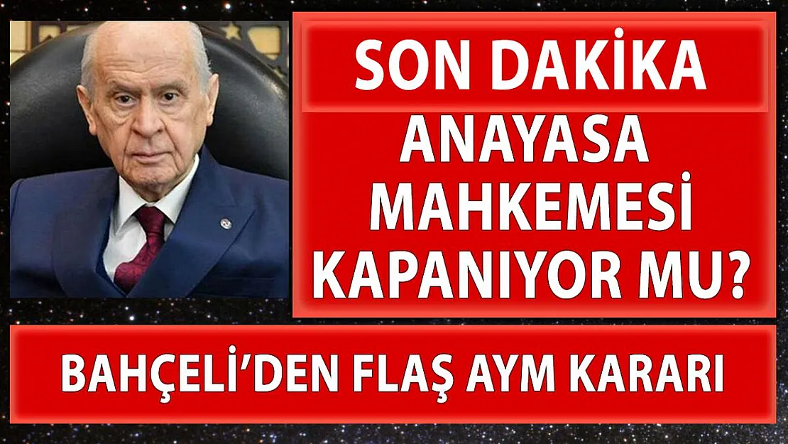 AYM kapatılıyor mu? Bahçeli'den flaş karar