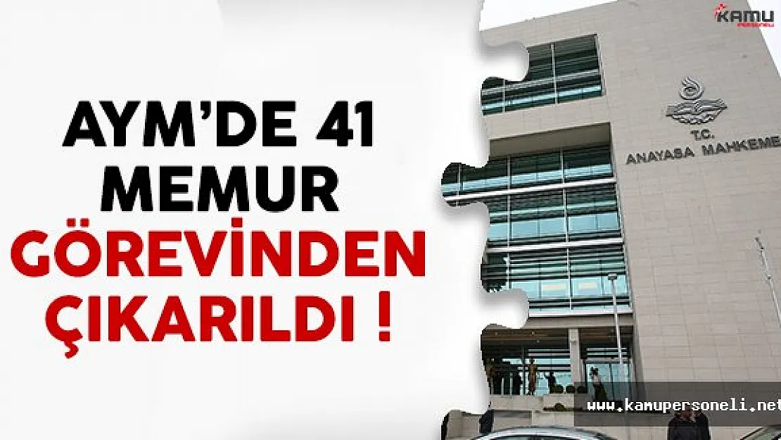 AYM'de 41 kamu personeli görevinden çıkarıldı
