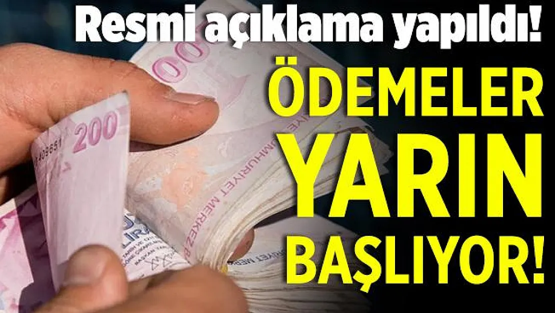 Az önce açıklama yapıldı! Ödemeler yarın başlıyor!