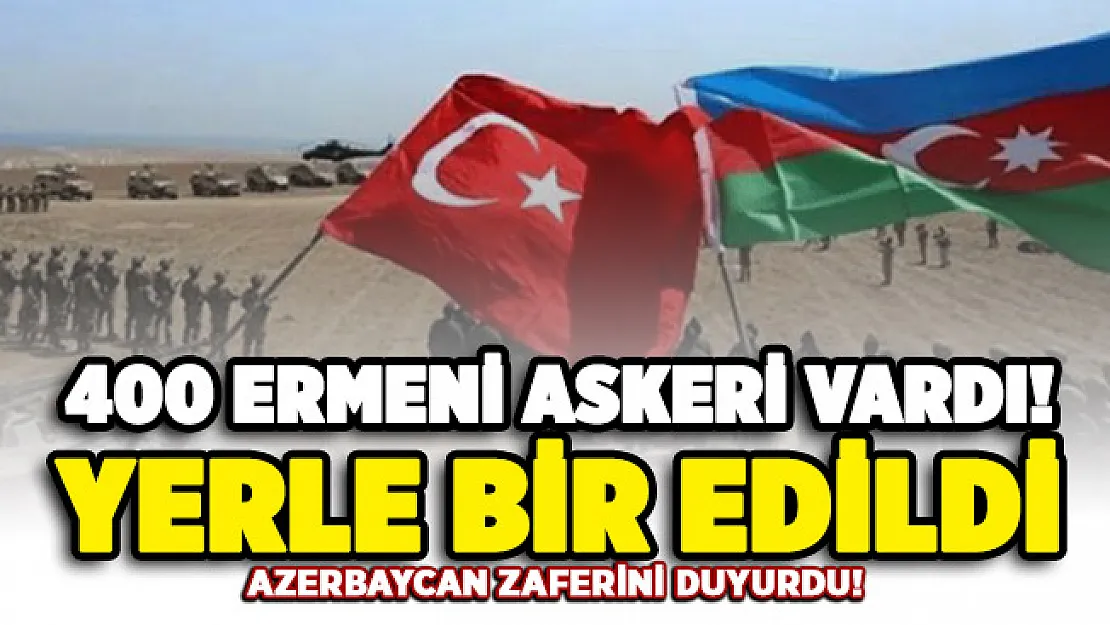 Azerbaycan zaferini duyurdu! 400 Ermeni askerinin bulunduğu tabur yok edildi
