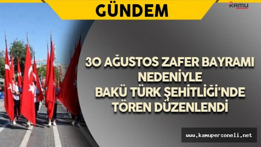 Azerbaycan'da 30 Ağustos Zafer Bayramı Kutlanıyor