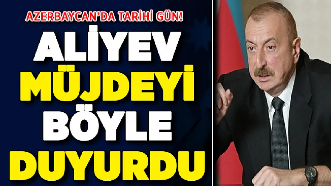 Azerbaycan'da tarihi gün! Cumhurbaşkanı Aliyev müjdeyi verdi