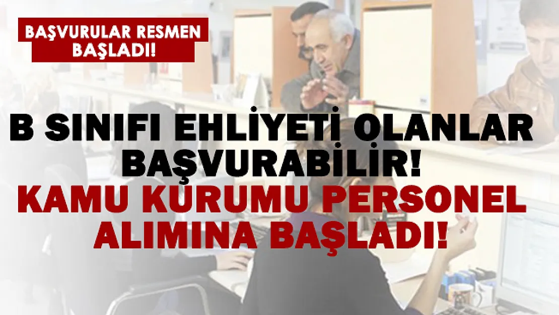 B sınıfı ehliyeti olanlar dikkat! Kamu kurumuna alımlar başladı!