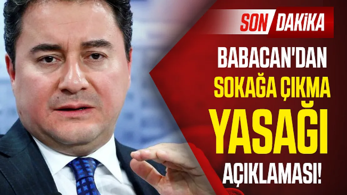 Babacan'dan son dakika sokağa çıkma yasağı açıklaması!