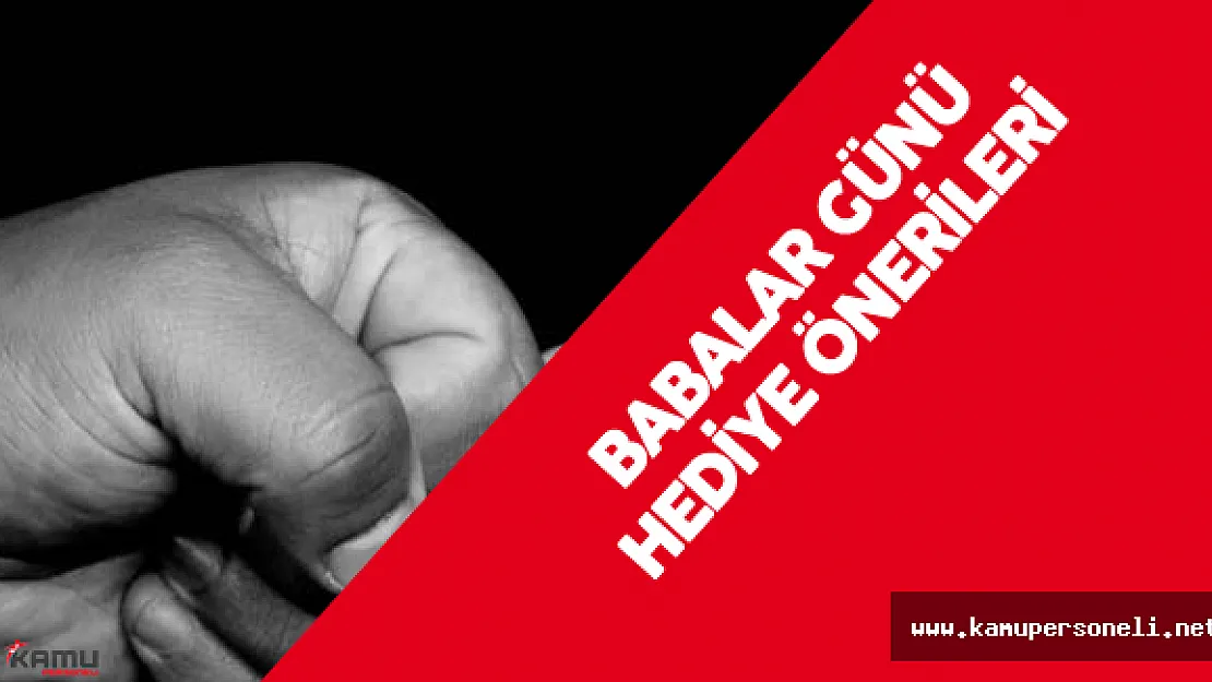 Babalar Günü için En Güzel Hediye Önerileri ( Babalar Günü ilk Ne Zaman Kutlanmıştı?)