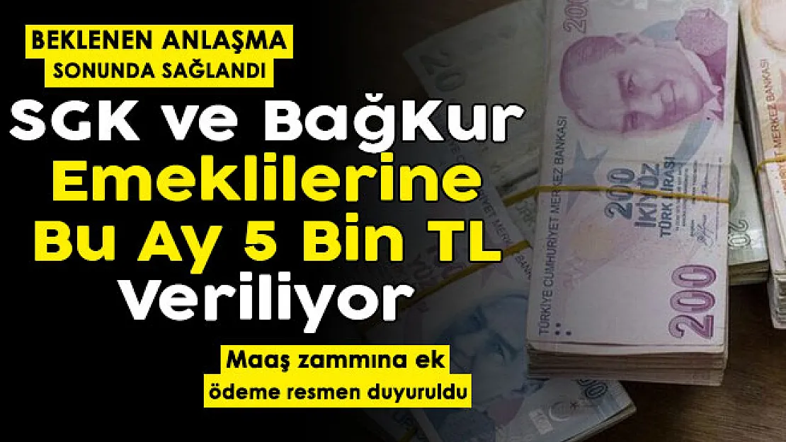 Bağ Kur veya SGK emeklilerine bu ay 5 bin lira veriliyor! Beklenen anlaşma sonunda sağlandı: Maaş zammına ek ödeme resmen duyuruldu
