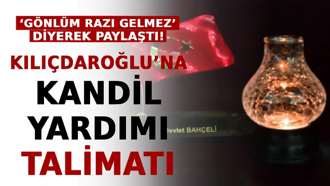 Bahçeli 'Gönlüm Razı Gelmez' Diyerek Paylaştı! Kılıçdaroğlu'na Kandil Yardımı Talimatı