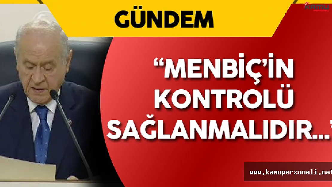 Bahçeli: " Menbiç'in Kontrolü Sağlanmalıdır!"