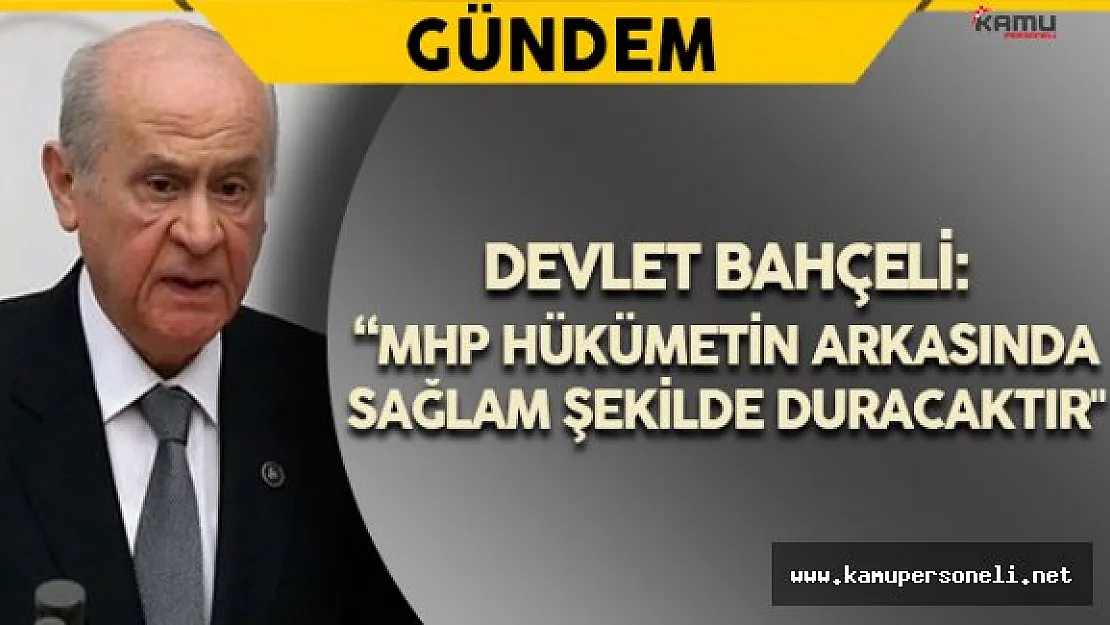 Bahçeli: &quotMHP hükümetin arkasında sağlam şekilde duracaktır"