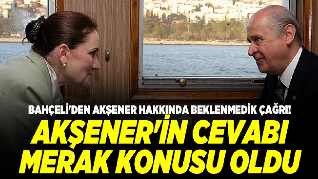 Bahçeli'den Akşener hakkında beklenmedik çağrı! Akşener'in cevabı merak konusu oldu