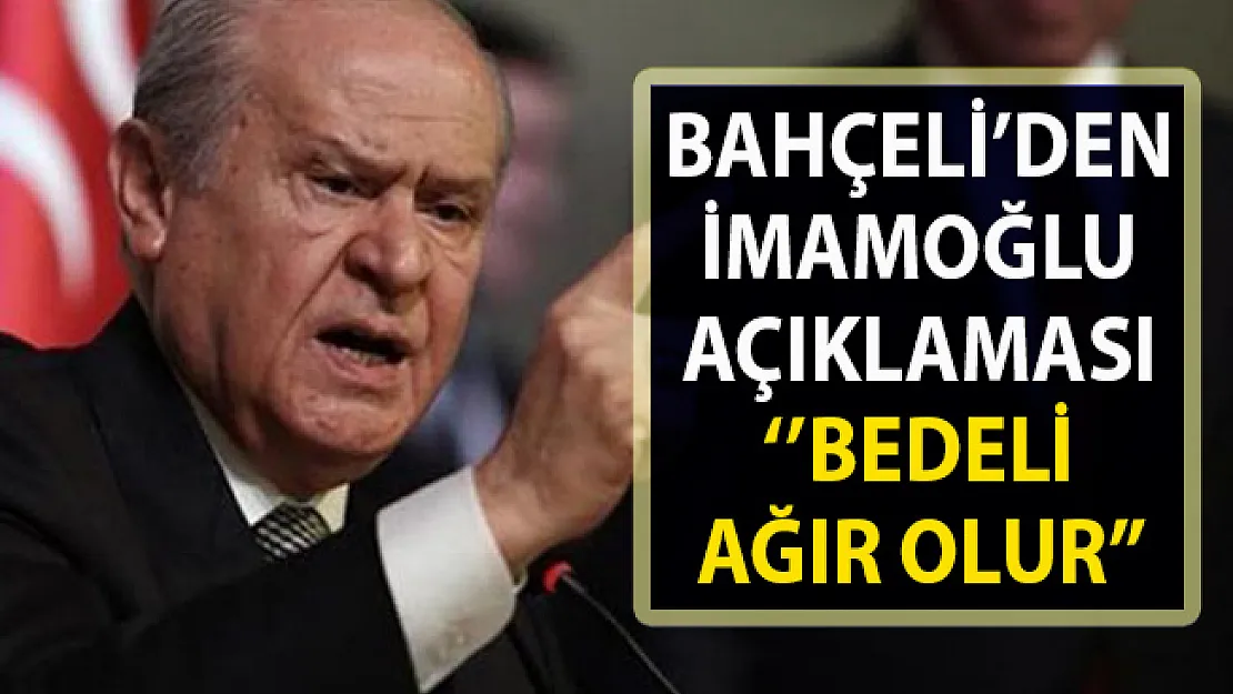 Bahçeli'den SON DAKİKA Ekrem İmamoğlu açıklaması: Bedeli ağır olur