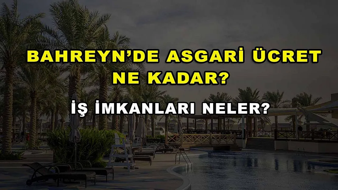 Bahreyn'de Asgari Ücret Ne Kadar? İş İmkanları Neler?