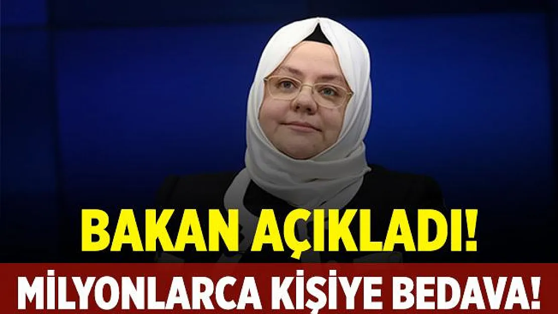 Bakan açıkladı! Milyonlarca kişiye bedava!