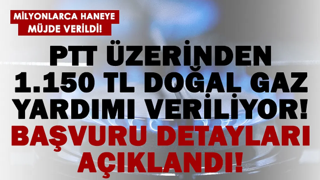 Bakan açıkladı! PTT üzerinden 1.150 TL doğal gaz desteği verilecek! Detaylar belli oldu!
