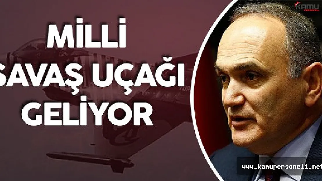 Bakan Açıkladı ! Yerli Savaş Uçağı Geliyor